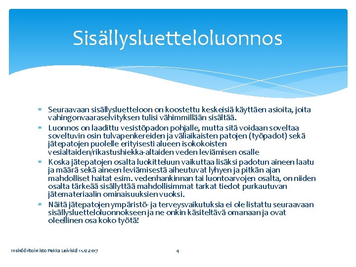 Sisällysluetteloluonnos Seuraavaan sisällysluetteloon on koostettu keskeisiä käyttäen asioita, joita vahingonvaaraselvityksen tulisi vähimmillään sisältää. Luonnos