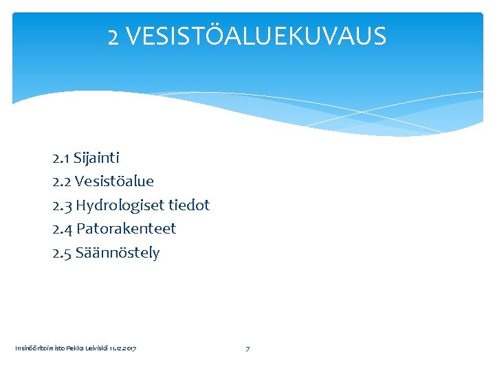 2 VESISTÖALUEKUVAUS 2. 1 Sijainti 2. 2 Vesistöalue 2. 3 Hydrologiset tiedot 2. 4