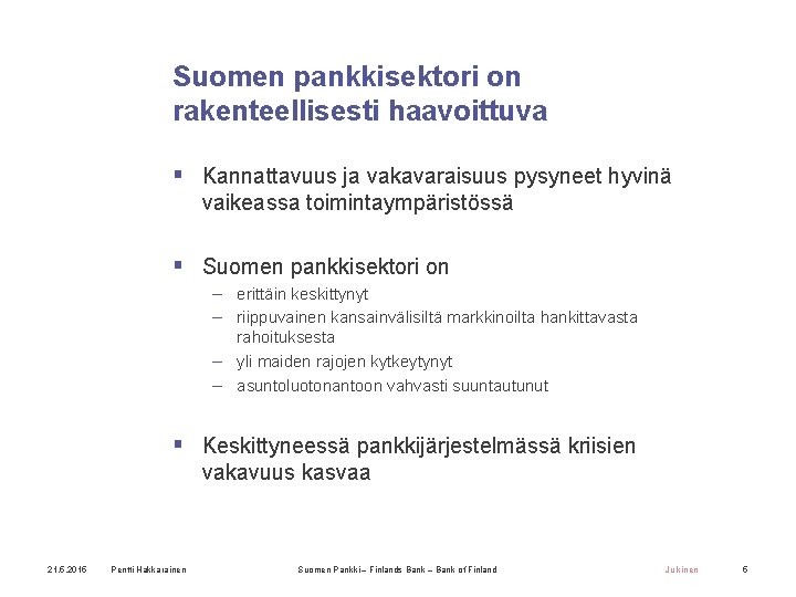 Suomen pankkisektori on rakenteellisesti haavoittuva § Kannattavuus ja vakavaraisuus pysyneet hyvinä vaikeassa toimintaympäristössä §