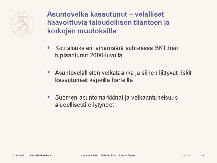 Asuntovelka kasautunut – velalliset haavoittuvia taloudellisen tilanteen ja korkojen muutoksille § Kotitalouksien lainamäärä suhteessa