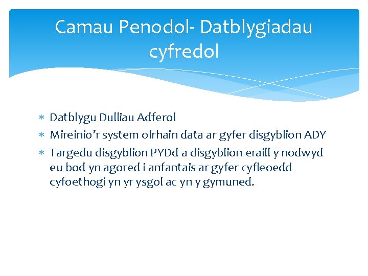 Camau Penodol- Datblygiadau cyfredol Datblygu Dulliau Adferol Mireinio’r system olrhain data ar gyfer disgyblion