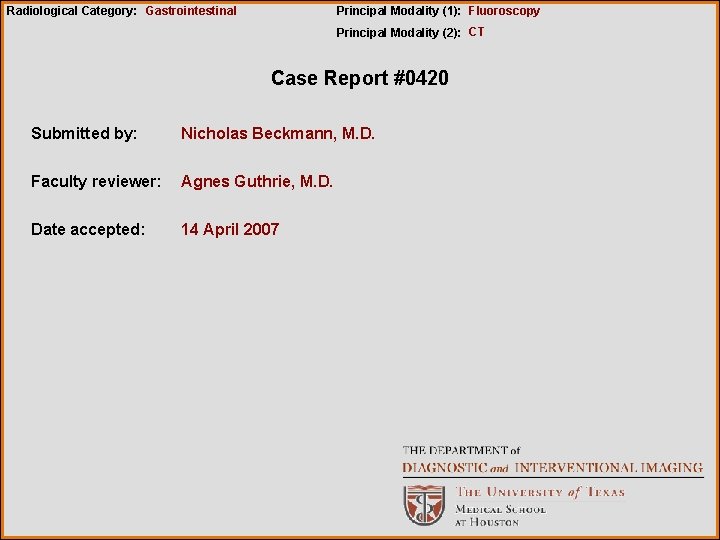 Radiological Category: Gastrointestinal Principal Modality (1): Fluoroscopy Principal Modality (2): CT Case Report #0420