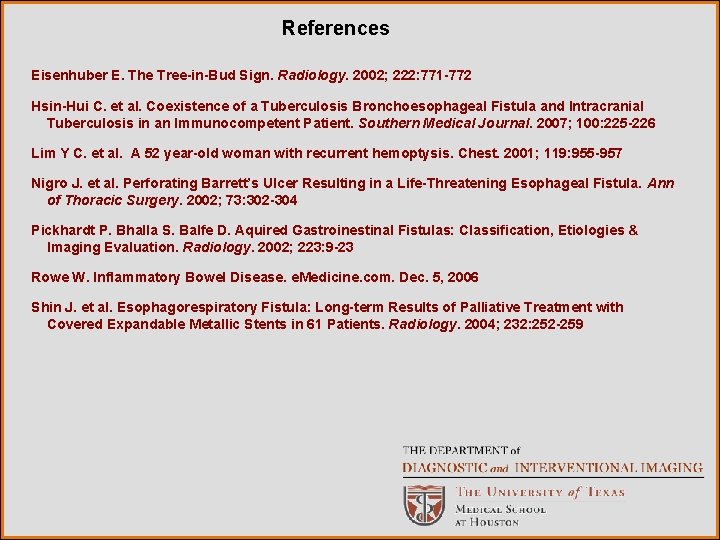 References Eisenhuber E. The Tree-in-Bud Sign. Radiology. 2002; 222: 771 -772 Hsin-Hui C. et