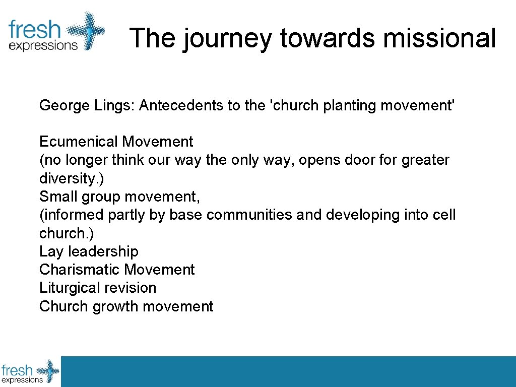 The journey towards missional George Lings: Antecedents to the 'church planting movement' Ecumenical Movement