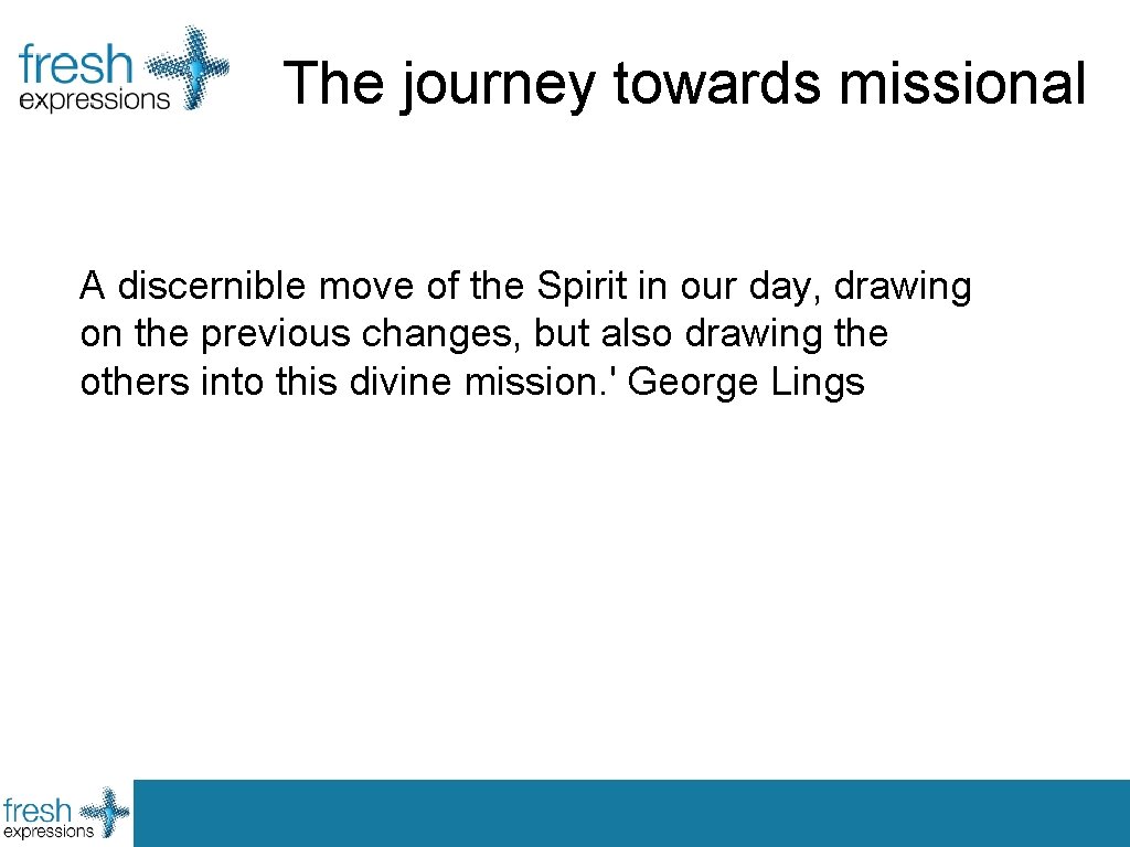 The journey towards missional A discernible move of the Spirit in our day, drawing