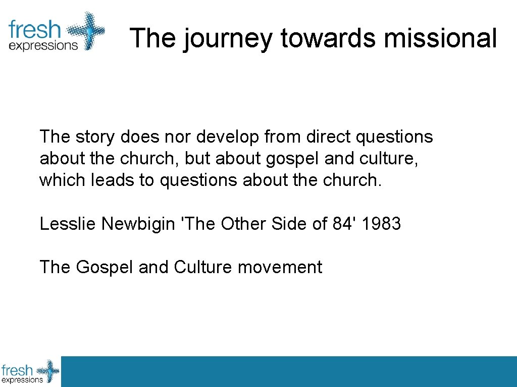 The journey towards missional The story does nor develop from direct questions about the