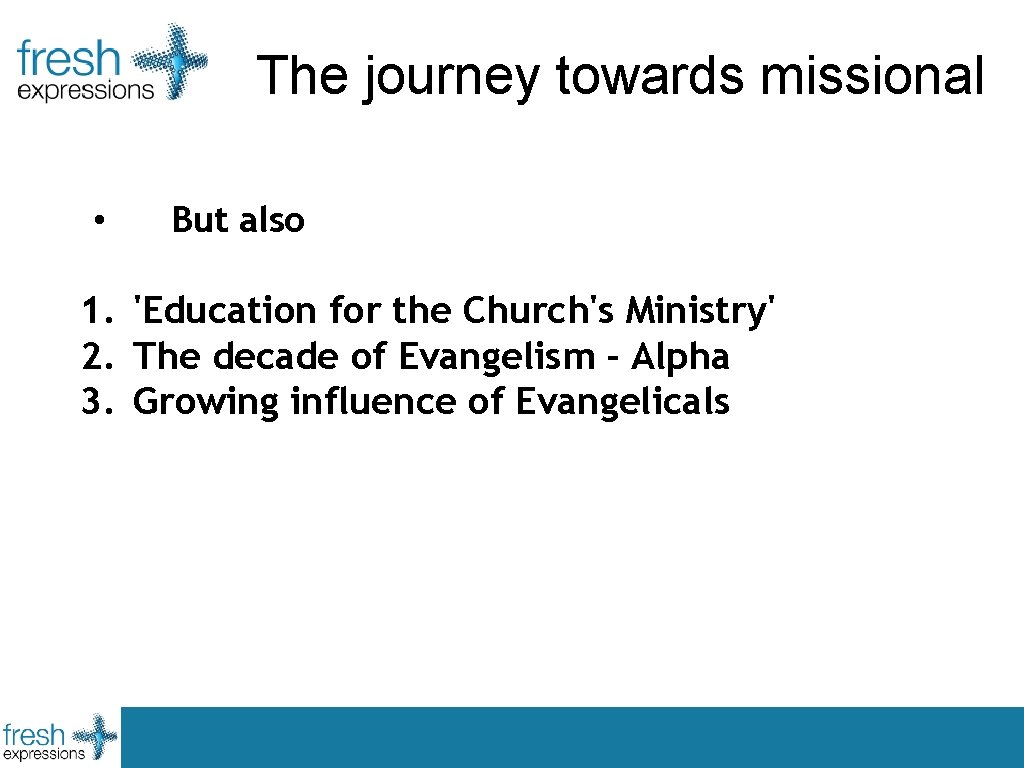 The journey towards missional • But also 1. 'Education for the Church's Ministry' 2.