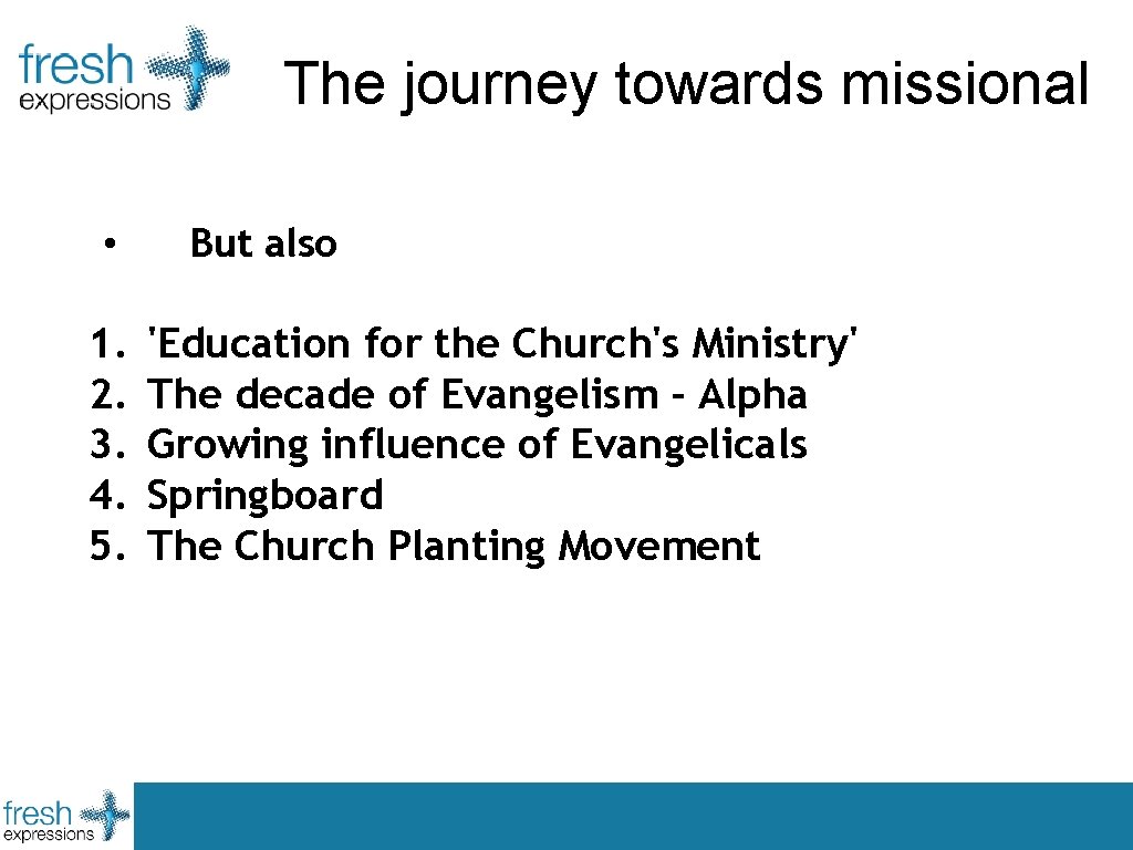 The journey towards missional • 1. 2. 3. 4. 5. But also 'Education for