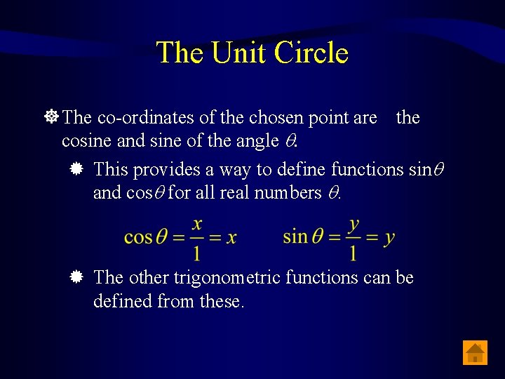 The Unit Circle The co-ordinates of the chosen point are the cosine and sine