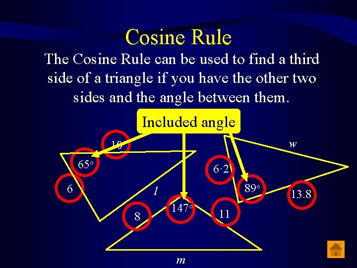 Cosine Rule The Cosine Rule can be used to find a third side of