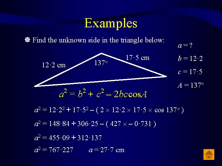 Examples Find the unknown side in the triangle below: 12· 2 cm 137 o