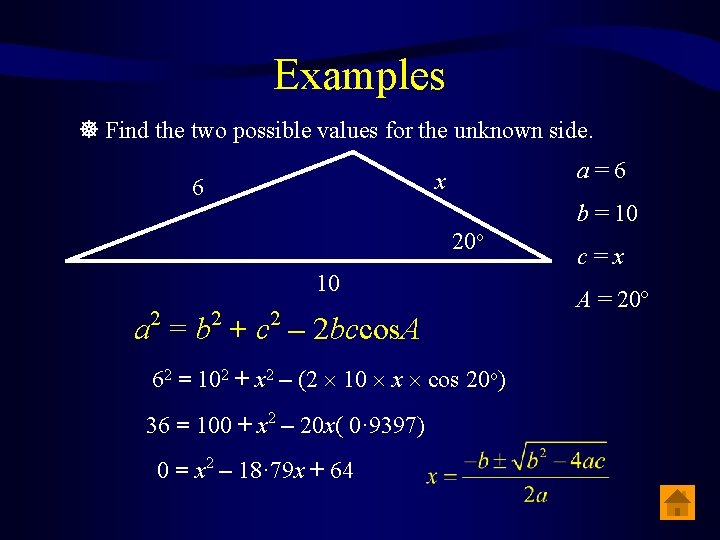 Examples Find the two possible values for the unknown side. a=6 x 6 b