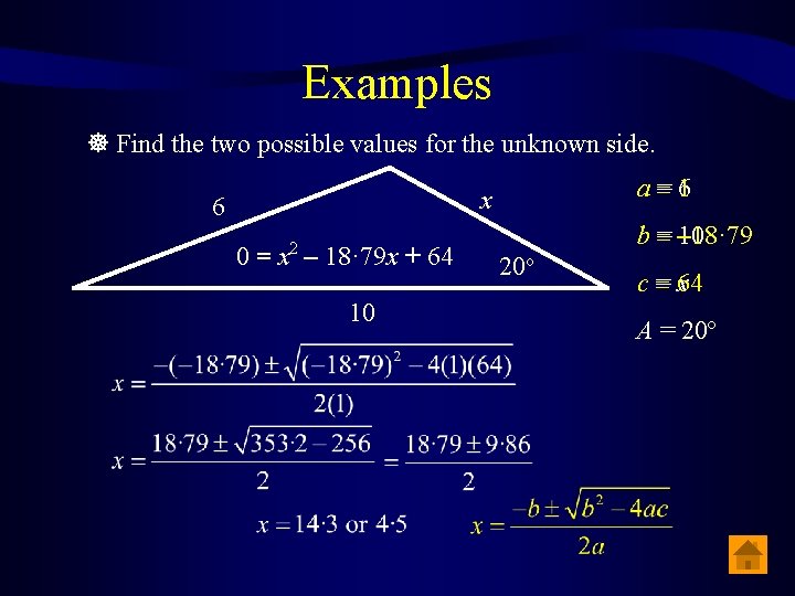 Examples Find the two possible values for the unknown side. a = 16 x