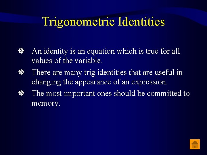 Trigonometric Identities An identity is an equation which is true for all values of