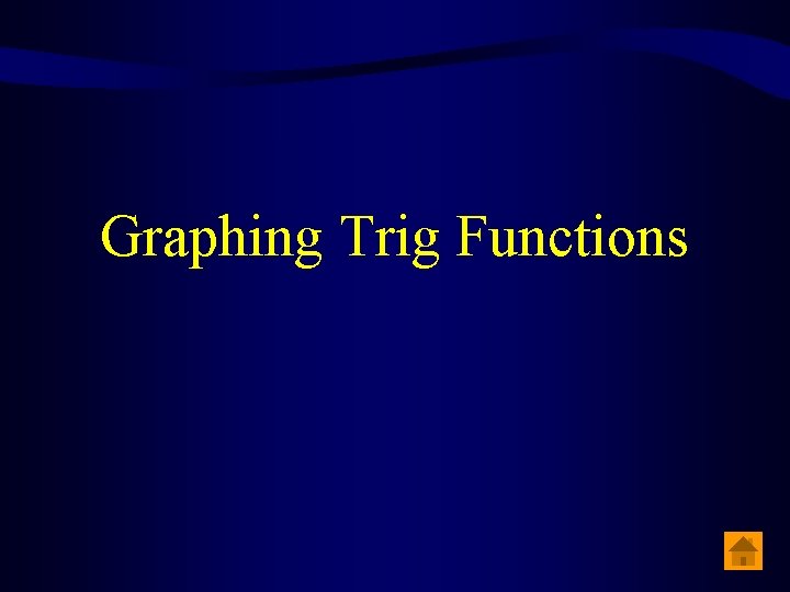 Graphing Trig Functions 