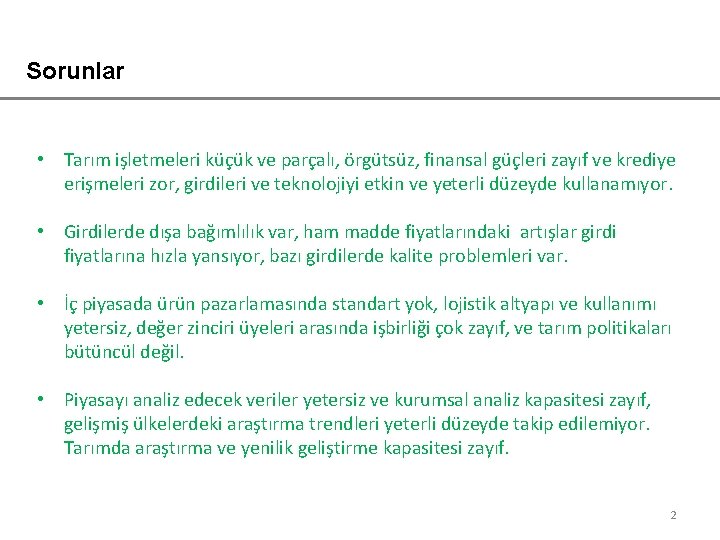 Sorunlar • Tarım işletmeleri küçük ve parçalı, örgütsüz, finansal güçleri zayıf ve krediye erişmeleri