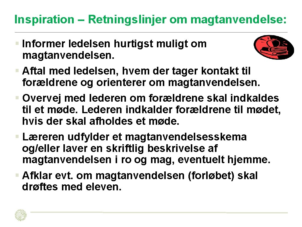 Inspiration – Retningslinjer om magtanvendelse: § Informer ledelsen hurtigst muligt om magtanvendelsen. § Aftal