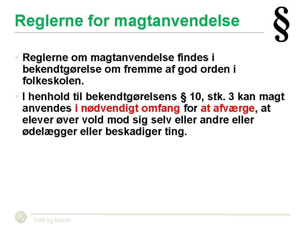 Reglerne for magtanvendelse • Reglerne om magtanvendelse findes i bekendtgørelse om fremme af god