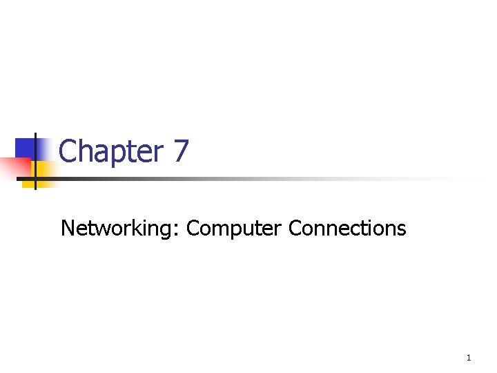 Chapter 7 Networking: Computer Connections 1 