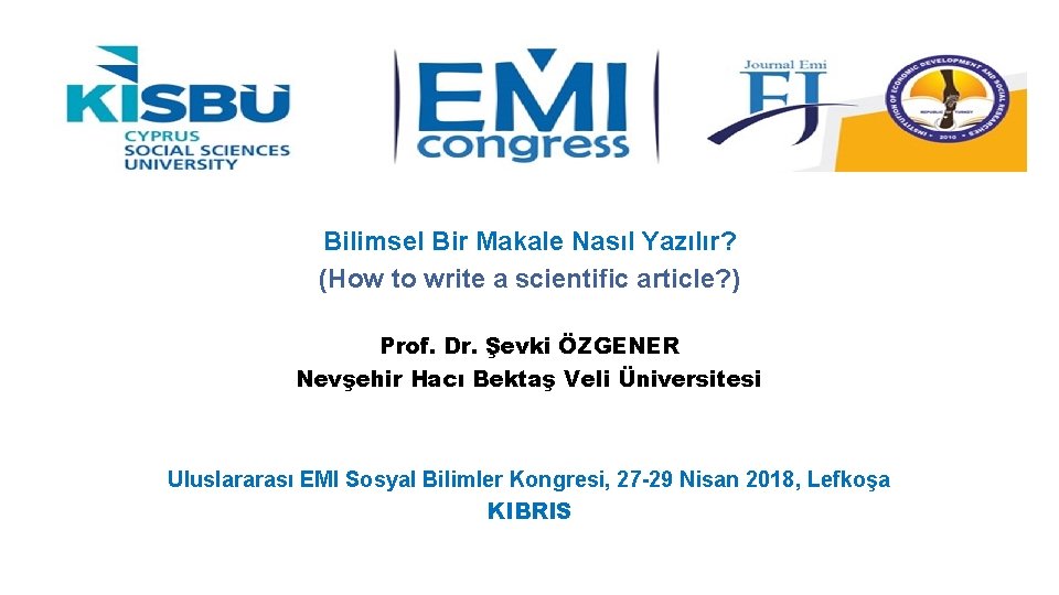 Bilimsel Bir Makale Nasıl Yazılır? (How to write a scientific article? ) Prof. Dr.