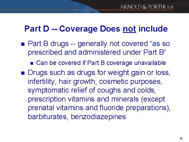 Part D -- Coverage Does not include n Part B drugs -- generally not