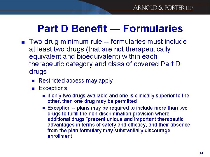 Part D Benefit — Formularies n Two drug minimum rule -- formularies must include
