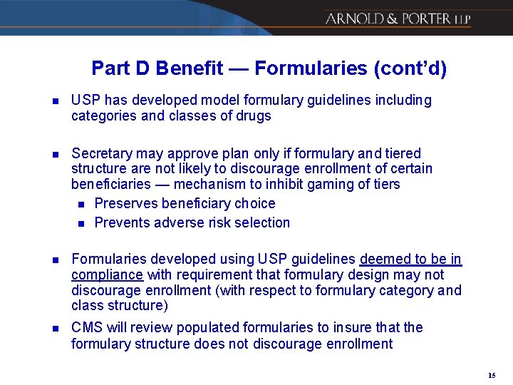 Part D Benefit — Formularies (cont’d) n USP has developed model formulary guidelines including