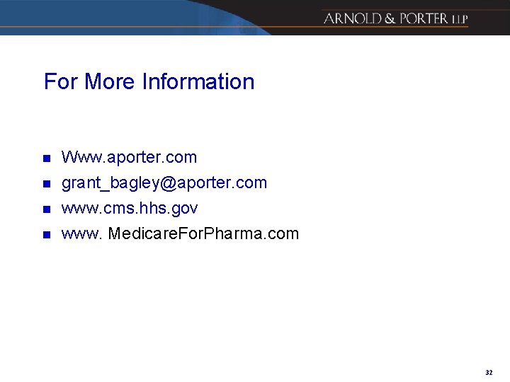 For More Information n Www. aporter. com grant_bagley@aporter. com n www. cms. hhs. gov