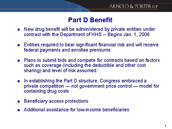 Part D Benefit n New drug benefit will be administered by private entities under