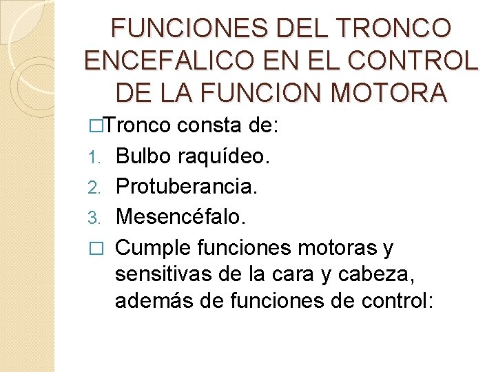FUNCIONES DEL TRONCO ENCEFALICO EN EL CONTROL DE LA FUNCION MOTORA �Tronco 1. 2.