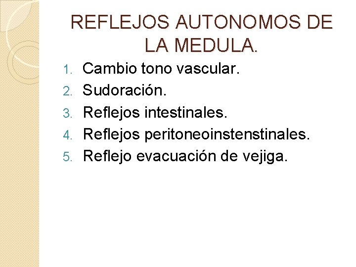 REFLEJOS AUTONOMOS DE LA MEDULA. 1. 2. 3. 4. 5. Cambio tono vascular. Sudoración.