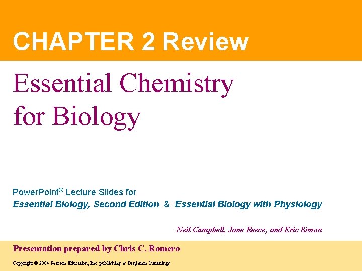 CHAPTER 2 Review Essential Chemistry for Biology Power. Point® Lecture Slides for Essential Biology,