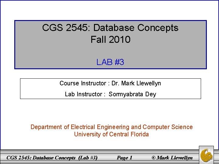 CGS 2545: Database Concepts Fall 2010 LAB #3 Course Instructor : Dr. Mark Llewellyn