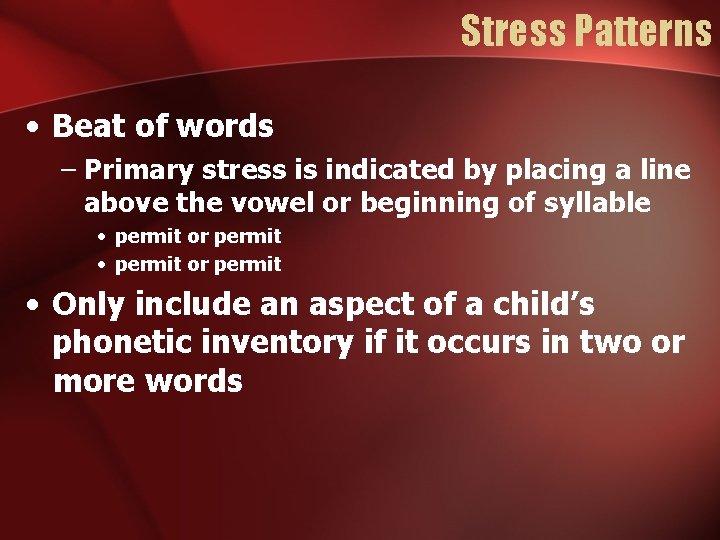 Stress Patterns • Beat of words – Primary stress is indicated by placing a