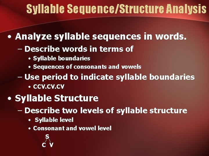 Syllable Sequence/Structure Analysis • Analyze syllable sequences in words. – Describe words in terms