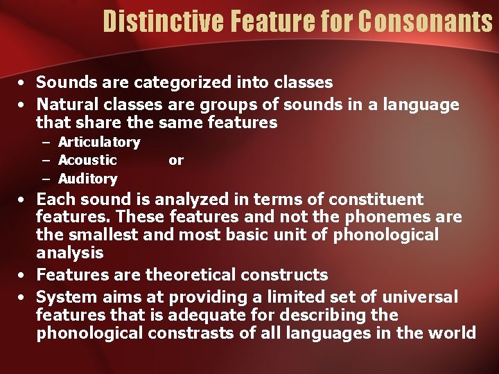 Distinctive Feature for Consonants • Sounds are categorized into classes • Natural classes are