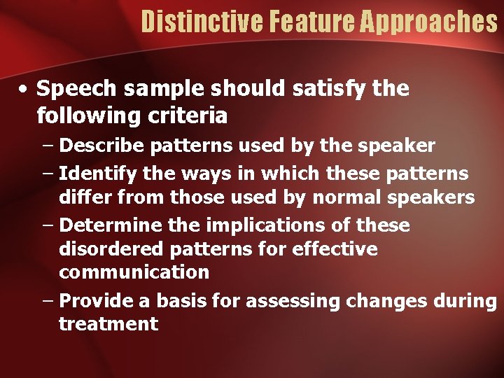 Distinctive Feature Approaches • Speech sample should satisfy the following criteria – Describe patterns