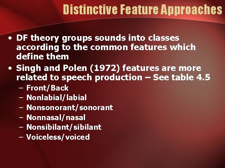 Distinctive Feature Approaches • DF theory groups sounds into classes according to the common