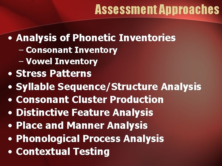 Assessment Approaches • Analysis of Phonetic Inventories – Consonant Inventory – Vowel Inventory •