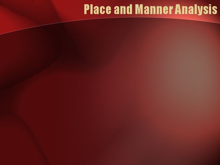 Place and Manner Analysis 