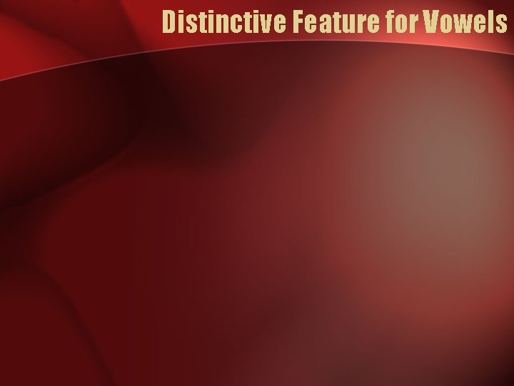 Distinctive Feature for Vowels 