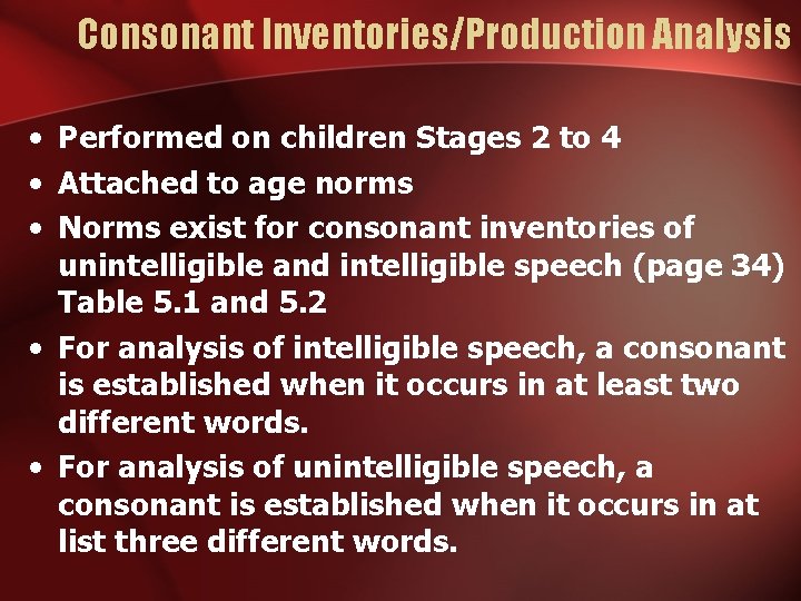 Consonant Inventories/Production Analysis • Performed on children Stages 2 to 4 • Attached to