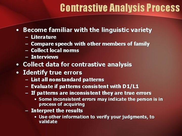 Contrastive Analysis Process • Become familiar with the linguistic variety – – Literature Compare