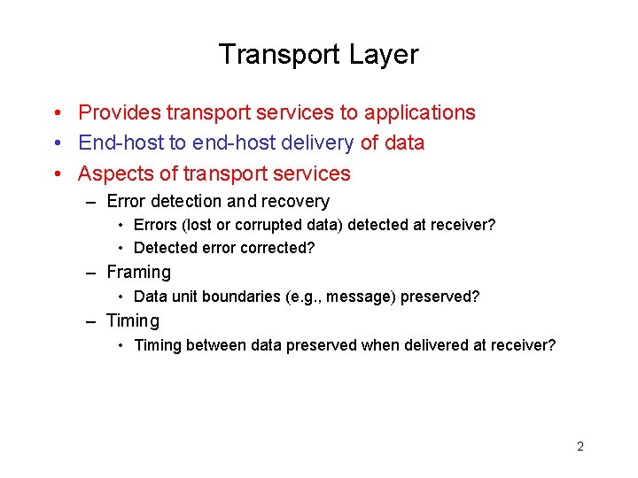 Transport Layer • Provides transport services to applications • End-host to end-host delivery of