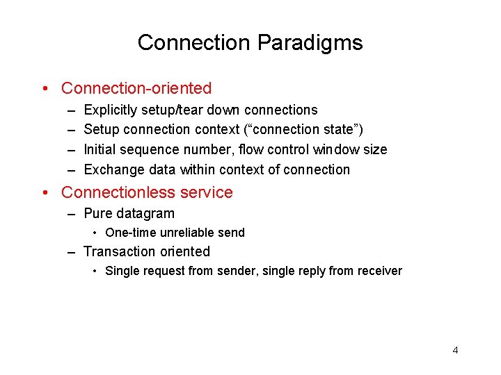 Connection Paradigms • Connection-oriented – – Explicitly setup/tear down connections Setup connection context (“connection