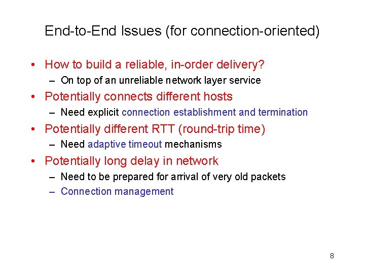 End-to-End Issues (for connection-oriented) • How to build a reliable, in-order delivery? – On