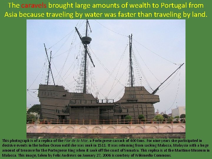 The caravels brought large amounts of wealth to Portugal from Asia because traveling by