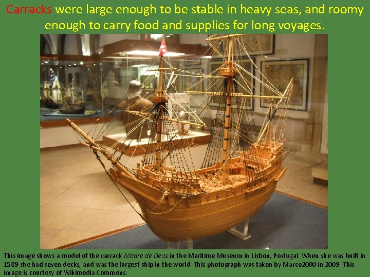 Carracks were large enough to be stable in heavy seas, and roomy enough to