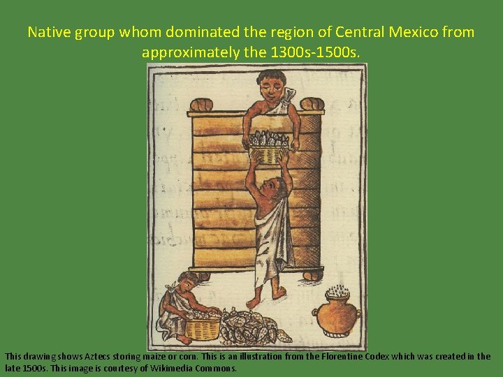 Native group whom dominated the region of Central Mexico from approximately the 1300 s-1500