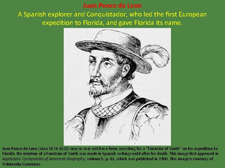 Juan Ponce de Leon A Spanish explorer and Conquistador, who led the first European